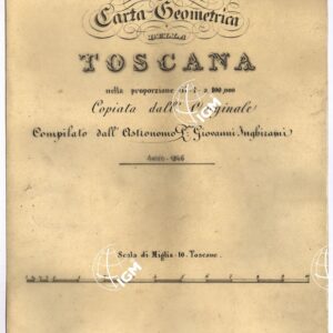 CARTA GEOMETRICA DELLA TOSCANA NELLA PROPORZIONE DI 1:100.000. COPIATA DALL'ORIGINALE COMPILATO DALL'ASTRONOMO P.DRE GIOVANNI INGHIRAMI - Titolo