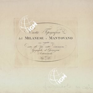 CARTA TOPOGRAFICA DEL MILANESE E MANTOVANO ESEGUITA DIETRO LE PIU' ESATTE DIMENSIONI GEOGRAFICHE ED OSSERVAZIONI ASTRONOMICHE - TITOLO