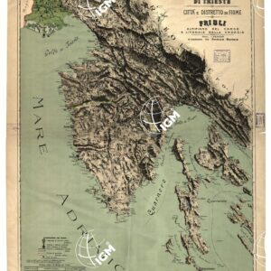 CARTA DELL'ISTRIA CITTA' E TERRITORIO DI TRIESTE CITTA' E DISTRETTO DI FIUME, FRIULI ALTOPIANO DEL CARSO E LITORALE DELLA CROAZIA