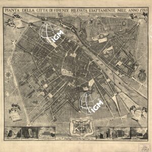 PIANTA DELLA CITTA' DI FIRENZE RILEVATA ESATTAMENTE NELL'ANNO 1783 E DEDICATA A S. A. R. LEOPOLDO P. R DI UNGH. E DI BOE. E GRANDUCA DI TOSCANA.