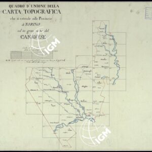 CARTA TOPOGRAFICA CHE SI ESTENDE SULLE PROVINCIE DI TORINO ED IN GRAN PARTE DEL CANAVESE - QUADRO D'UNIONE.