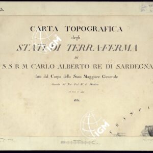 CARTA TOPOGRAFICA DEGLI STATI DI TERRA FERMA DI S.S.R.M. CARLO ALBERTO RE DI SARDEGNA FATTA DAL CORPO DELLO STATO MAGGIORE COMANDATO DAL TEN.TE GEN.LE B.NE DI MONTHOUX ALLA SCALA DI 1 50.000 1831 - FOGLIO 5 TITOLO.