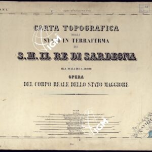 CARTA TOPOGRAFICA DEGLI STATI IN TERRAFERMA DI S.M. IL RE DI SARDEGNA ALLA SCALA DI 1 A 50.000 OPERA DEL CORPO REALE DELLO STATO MAGGIORE - FOGLIO N°I
