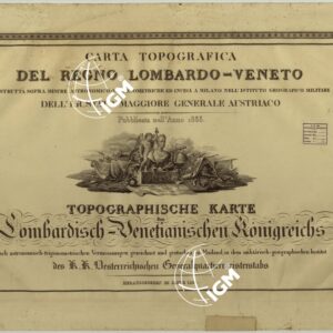 CARTA TOPOGRAFICA DEL REGNO LOMBARDO-VENETO COSTRUTTA SOPRA MISURE ASTRONOMICO-TRIGONOMETRICHE ED INCISA A MILANO NELL'ISTITUTO GEOGRAFICO MILITARE DELL'I.R. STATO MAGGIORE GENARALE AUSTRIACO PUBBLICATA NELL'ANNO 1833