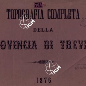 TOPOGRAFIA DELLA PROVINCIA DI TREVISO PER OPERA DELL'ING. ARCH. CIV. D'AGOSTINO CASSINIS MEDIANTE LA FOTOGRAFIA DALLA CARTE DELL'ISTITUTO GEOG. MILIT. DI VIENNA TRADOTTA IN SCALA DI 1 43,200 E RETTIFICATA SECONDO LE VARIAZIONI AVVENUTE FINO AL 1876.