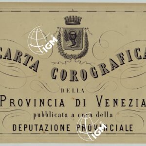 CARTA COROGRAFICA DELLA PROVINCIA DI VENEZIA PUBBLICATA A CURA DELLA DEPUTAZIONE PROVINCIALE - Frontespizio