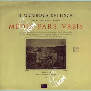 R. ACCADEMIA DEI LINCEI. PROF. VINCENZO REINA MEDIA PARS VRBIS RILIEVO PLANIMETRICO ED ALTIMETRICO ESEGUITO DAGLI ALLIEVI DELLA SCUOLA D'APPLICAZIONE PER GLI INGEGNERI IN ROMA COLLA GUIDA DEL PROF. U. BARBIERI DELL'ING. C. CASSINIS. ROMA.
